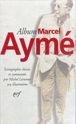 . ALBUM MARCEL AYMÉ. Iconographie choisie et commentée par... 304 illustrations.